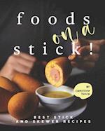 Foods on a Stick!: Best Stick and Skewer Recipes 