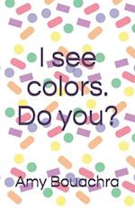 I see colors. Do you?