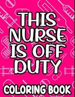 This Nurse Is Off Duty Coloring Book