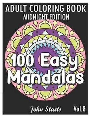 100 Easy Mandalas Midnight Edition: An Adult Coloring Book with Fun, Simple, and Relaxing Coloring Pages (Volume 8)