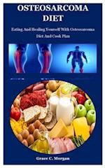 Osteosarcoma Diet: Eating And Healing Yourself With Osteosarcoma Diet And Cook Plan 