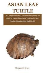 Asian Leaf Turtle: The Complete Owner's Guide On Everything You Need To Know About Asian Leaf Turtle Care, Feeding, Housing, Diet And Health 