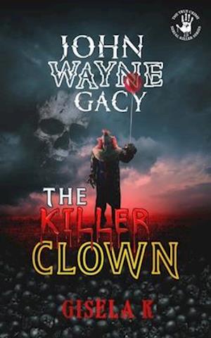 John Wayne Gacy: The Killer Clown