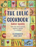THE LULIC COOKBOOK - FAMILY RECIPES: From Fine Arts to Cuisine Creatively cooking "a la Chilena" 