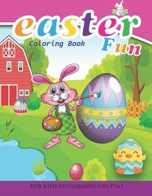 Easter Fun Coloring Book For Kids And Grown-Ups Too: Paperback