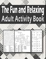 The Fun and Relaxing Adult Activity Book: Brain Activity Book For Adults Featuring kriss kross, Word Search, sudoku and more 