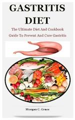 Gastritis Diet: The Ultimate Diet And Cookbook Guide To Prevent And Cure Gastritis 