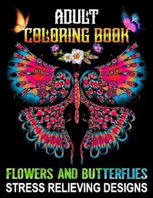 Adult Coloring Book Flowers and Butterflies - Stress Relieving Designs