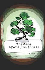 The Game Operation Bonsai : An adventure novel based in Tokyo Japan during the 1960s. 