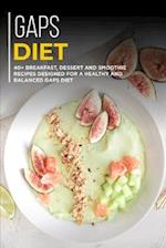 GAPS DIET: 40+ Breakfast, Dessert and Smoothie Recipes designed for a healthy and balanced GAPS diet 