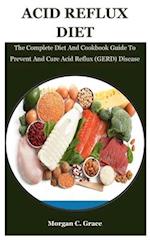 Acid Reflux Diet: The Complete Diet And Cookbook Guide To Prevent And Cure Acid Reflux (GERD) Disease 