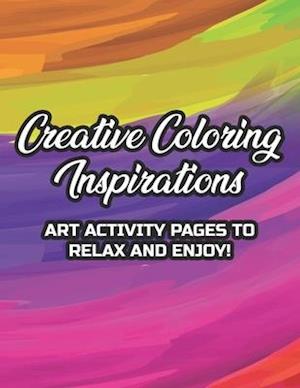 Creative Coloring Inspirations Art Activity Pages To Relax And Enjoy!