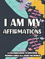 I Am My Affirmations A Coloring Book To Empower Women & Girls All Over The World