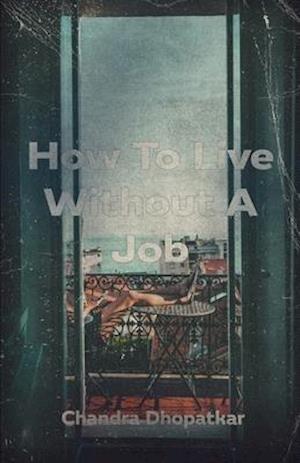 How To Live Without A Job