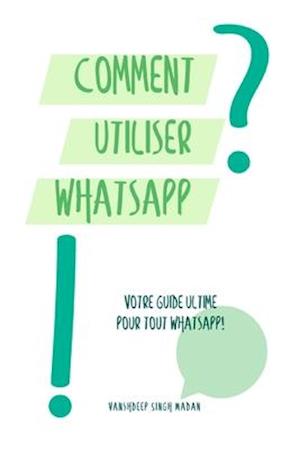 Comment utiliser WhatsApp?!