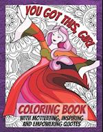 You Got This, Girl: Coloring Book with Motivating, Inspiring and Empowering Quotes. For Girls and Women. 