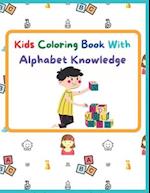 Kids Coloring Book With Alphabet Knowledge: Activity Book, Best for kindergarten Kids. 