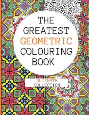 The Greatest Geometric Colouring Book (Ultimate Collection)