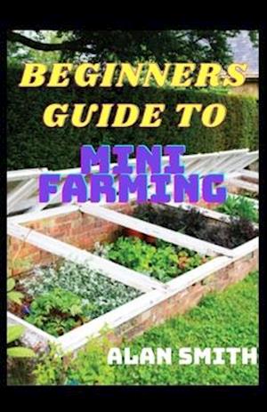 Beginners Guide to Mini Farming