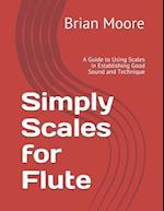 Simply Scales for Flute: A Guide to Using Scales in Establishing Good Sound and Technique 