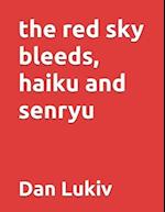 The red sky bleeds, haiku and senryu