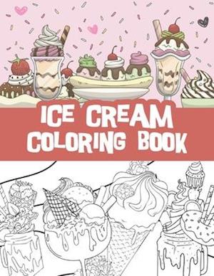 Ice cream coloring book : Milkshakes, Donuts, Popsicles and so much more / ice cream lovers gift idea