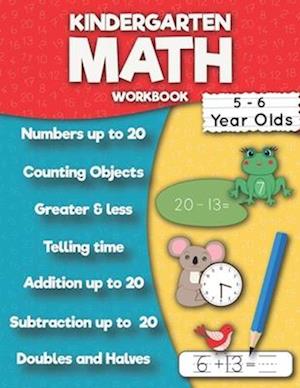 Kindergarten Math Workbook: Addition up to 20, Subtraction up to 20, Numbers, Counting, Doubles and Halves, Telling time, Greater and less then, Ten f