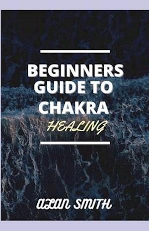 Beginners Guide to Chakra Healing