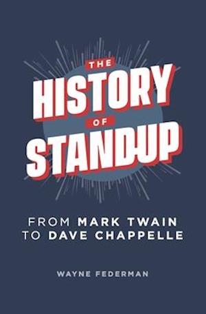 The History of Stand-Up : From Mark Twain to Dave Chapelle