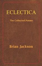 ECLECTICA: The Collected Poems 