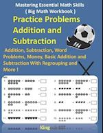 Mastering Essential Math Skills ( Big Math Workbook ) - Practice Problems Addition and Subtraction