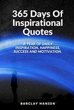 365 Days Of Inspirational Quotes: A Year Of Daily Inspiration, Happiness, Success and Motivation. 