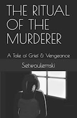 THE RITUAL OF THE MURDERER: A Tale of Grief & Vengeance 