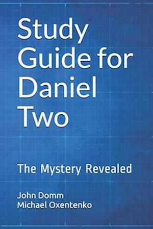 Study Guide for Daniel Two: The Mystery Revealed