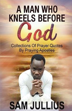 A Man Who Kneels Before God