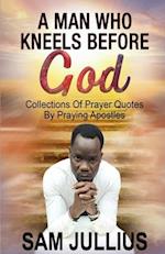 A Man Who Kneels Before God