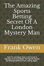 The Amazing Sports Betting Secret Of A London Mystery Man