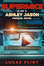 Supermice: An Ashley Jason prequel novel 