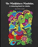 The Mindfulness Mandalas. A Colouring Book For Adults.