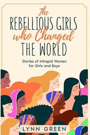 The Rebellious Girls who Changed the World