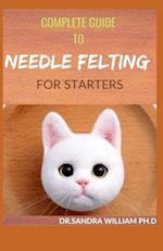 Complete Guide to Needle Felting for Starters