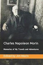 Charles Napoleon Morin, Memories of My Travels and Adventures: My search for fulfillment in life, faith, work and adventure from age sixteen (1865) to
