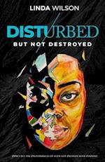 Disturbed But Not Destroyed