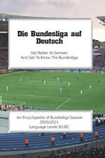 Die Bundesliga auf Deutsch: An Encyclopedia of Bundesliga Season 2020/2021. Language Levels B1/B2. 