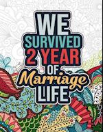 We Survived 2 Year of Marriage Life: Funny 2nd Wedding Anniversary Activity Coloring Book for Him, Her - Cool 2nd Marriage Anniversary Gift for Husban