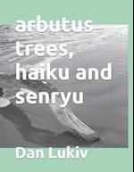 arbutus trees, haiku and senryu