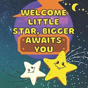 Welcome Little Star, Bigger Awaits You