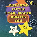 Welcome Little Star, Bigger Awaits You