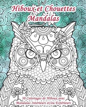 Hiboux et Chouettes Mandalas - 30 Coloriages de Hiboux avec Mandalas Intérieurs et/ou Extérieurs