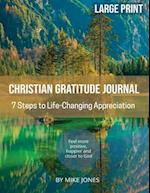 Large Print Christian Gratitude Journal. 7 Steps to Life Changing Appreciation: Feel more positive, happier and closer to God 